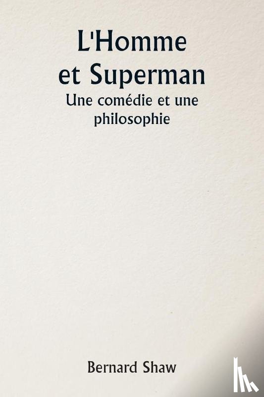 Shaw, Bernard - L'Homme et Superman Une comédie et une philosophie