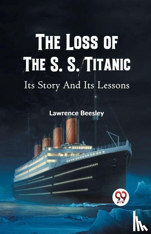 Beesley, Lawrence - The Loss of the S. S. Titanic its Story and its Lessons