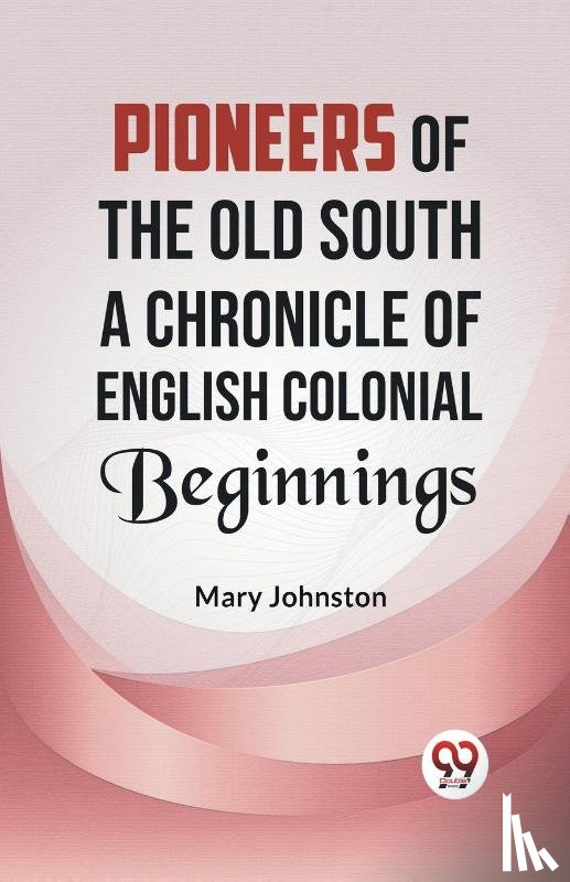 Johnston, Mary - Pioneers of the Old South a Chronicle of English Colonial Beginnings