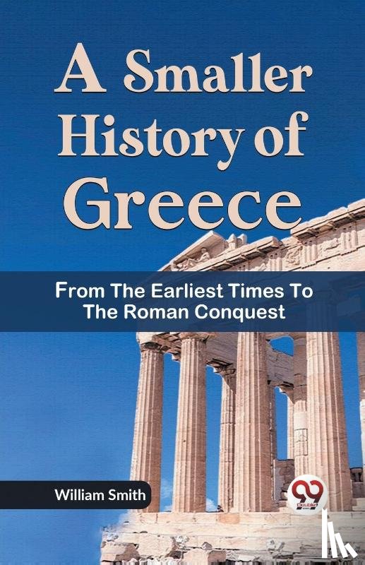 Smith, William - A Smaller History of Greece from the Earliest Times to the Roman Conquest