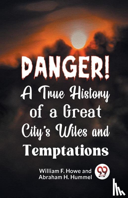F. Howe, William - Danger! A True History of a Great City's Wiles and Temptations