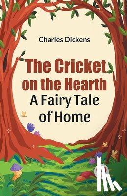 Dickens, Charles - The Cricket on the Hearth a Fairy Tale of Home