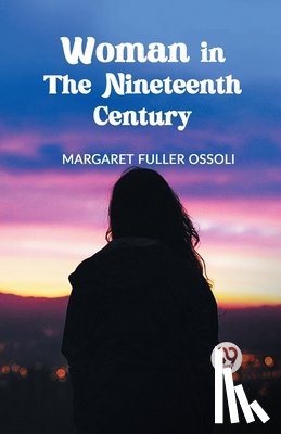 Fuller, Margaret - Woman in the Nineteenth Century