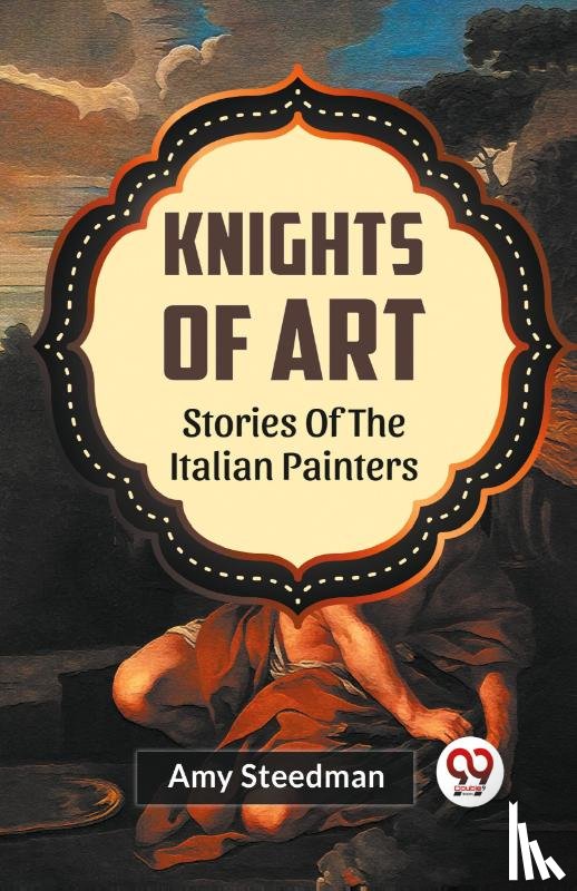 Steedman, Amy - KNIGHTS OF ART STORIES OF THE ITALIAN PAINTERS