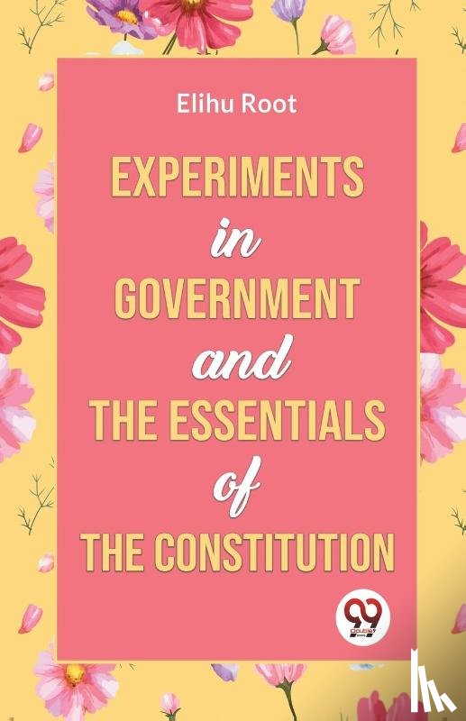 Root, Elihu - Experiments in Government and the Essentials of the Constitution