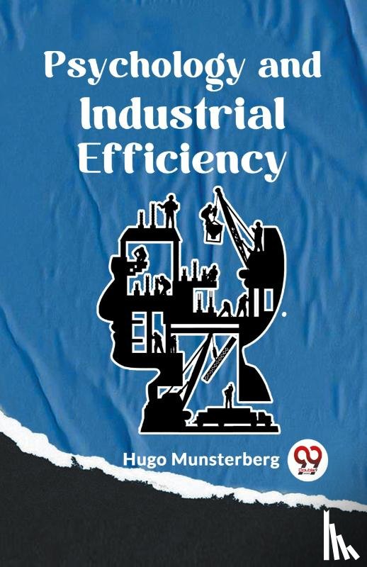 Munsterberg, Hugo - Psychology and Industrial Efficiency