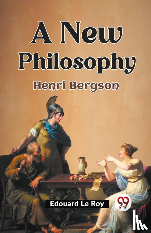 Roy, Edouard Le - A New Philosophy Henri Bergson