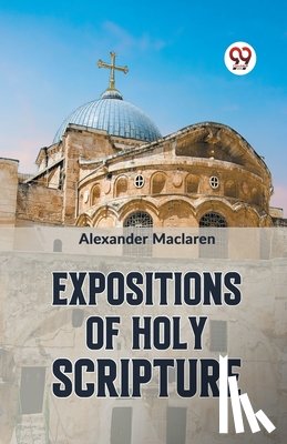 Maclaren, Alexander - Expositions of Holy Scripturesecond Corinthians, Galatians, and Philippians,Chapters I to End,Colossians, Thessalonians, and First Timothy