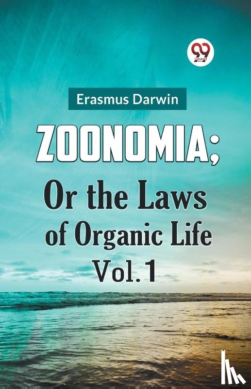 Darwin, Erasmus - ZOONOMIA; OR THE LAWS OF ORGANIC LIFE Vol. 1
