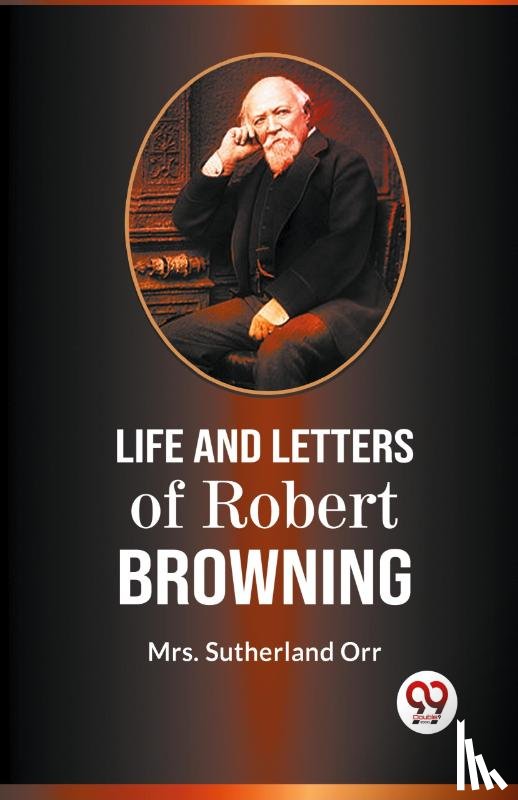 Orr, Sutherland - LIFE AND LETTERS OF ROBERT BROWNING
