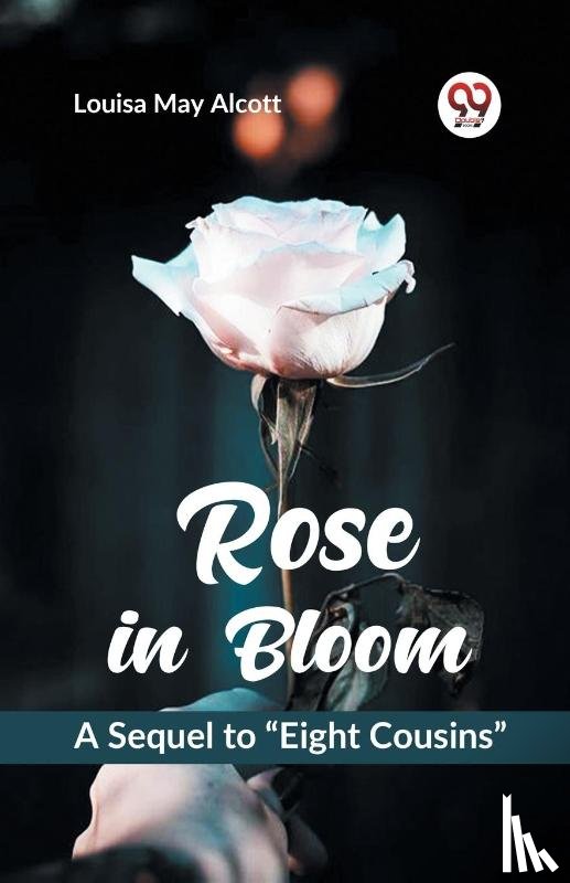 Alcott, Louisa May - Rose in Bloom a Sequel to ?Eight Cousins?
