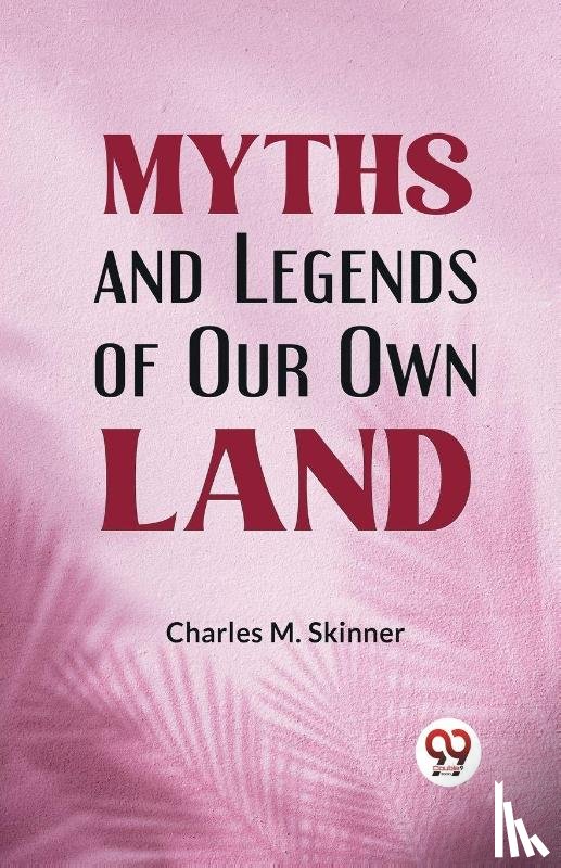 Skinner, Charles M. - Myths and Legends of Our Own Land