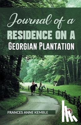 Kemble, Frances Anne - Journal of a Residence on a Georgian Plantation