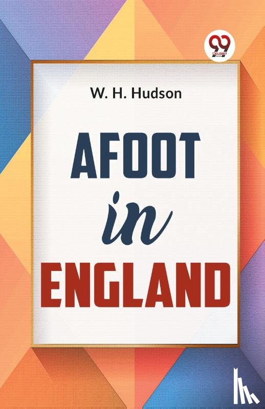 Hudson, W.H. - Afoot In England