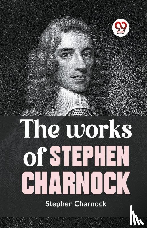 Charnock, Stephen - The Works Of Stephen Charnock