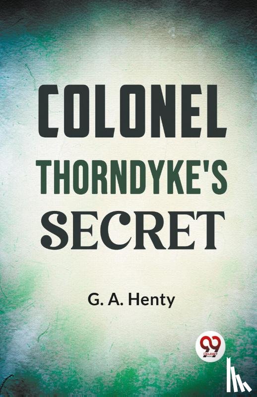 Henty, G.A. - Colonel Thorndyke'S Secret