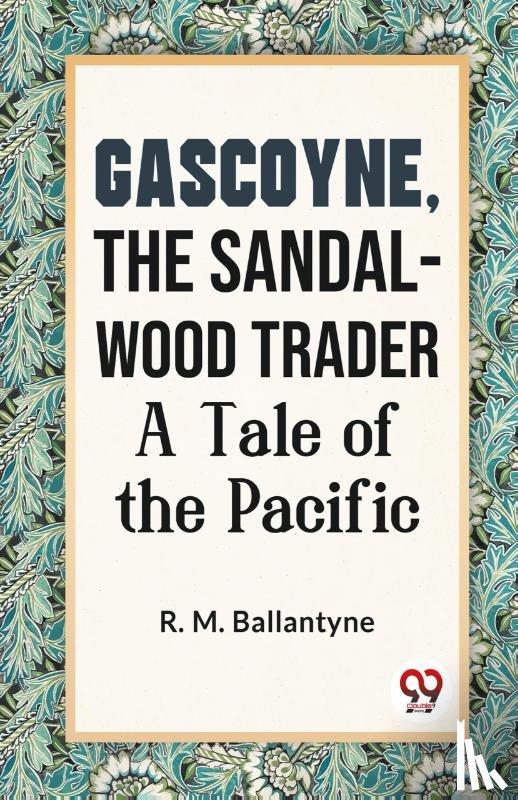 Ballantyne, R. M. - Gascoyne, the Sandal-Wood Trader a Tale of the Pacific