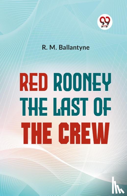 Ballantyne, R.M. - Red Rooney the Last of the Crew