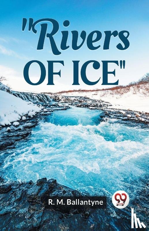 Ballantyne, Robert Michael - Rivers of Ice (Edition2023)