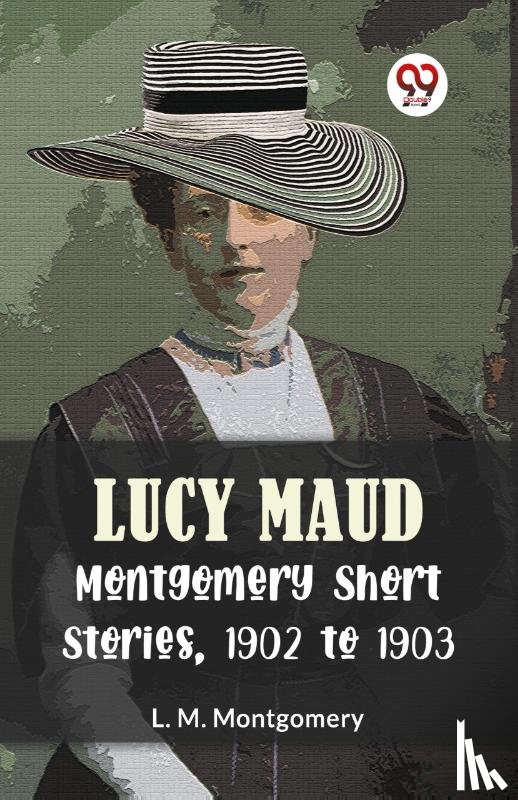 Montgomery, L M - Lucy Maud Montgomery Short Stories, 1902 To 1903