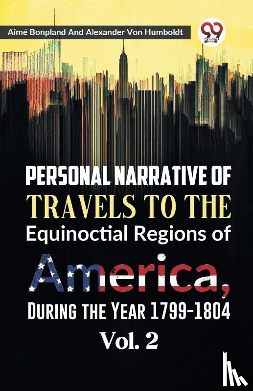 Bonpland, Aime, Humboldt, Alexander Von - Personal Narrative of Travels to the Equinoctial Regions of America, During the Year 1799-1804