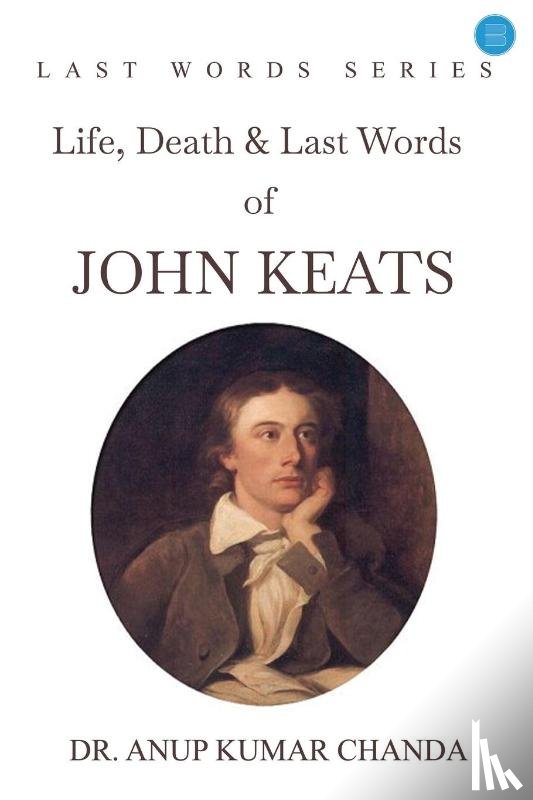 Kumar, Anup - "Life, Death & Last Words of John Keats"