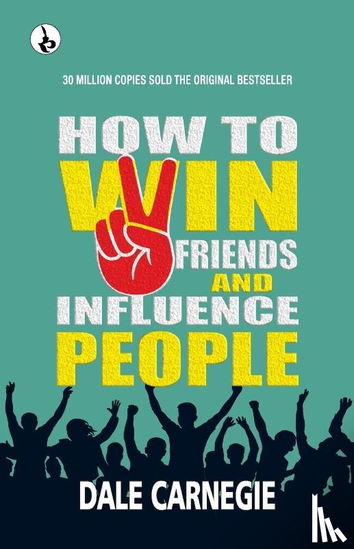 Carnegie D - How to Win Friends and Influence People