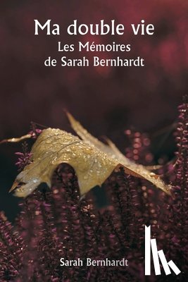Bernhardt, Sarah - Ma double vie Les Mémoires de Sarah Bernhardt