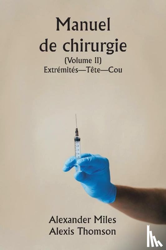 Miles, Alexander, Thomson, Alexis - Manuel de chirurgie (Volume II) Extrémités-Tête-Cou.