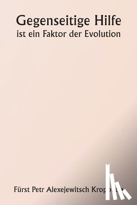 Kropotkin, Fürst Petr Alexejewitsch - Gegenseitige Hilfe ist ein Faktor der Evolution