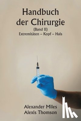Miles, Alexander - Handbuch der Chirurgie (Band II) Extremitäten - Kopf - Hals.