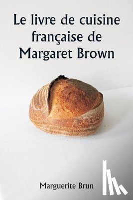 Brun, Marguerite - Le livre de cuisine française de Margaret Brown