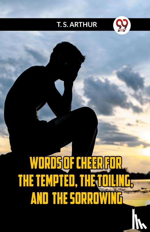 T S, Arthur - WORDS OF CHEER FOR The Tempted, the Toiling, and the Sorrowing
