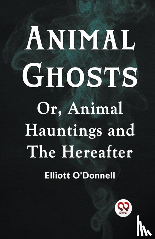 O'Donnell Elliott - Animal GhostsOr, Animal Hauntings and the Hereafter (Edition2023)