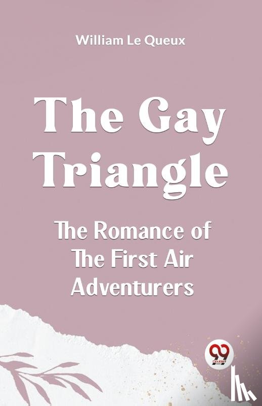 Le Queux William - The Gay Triangle The Romance of the First Air Adventurers