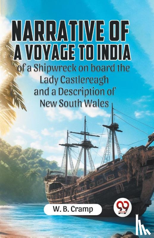 Cramp, W. B. - Narrative of a Voyage to India of a Shipwreck on board the Lady Castlereagh and a Description of New South Wales
