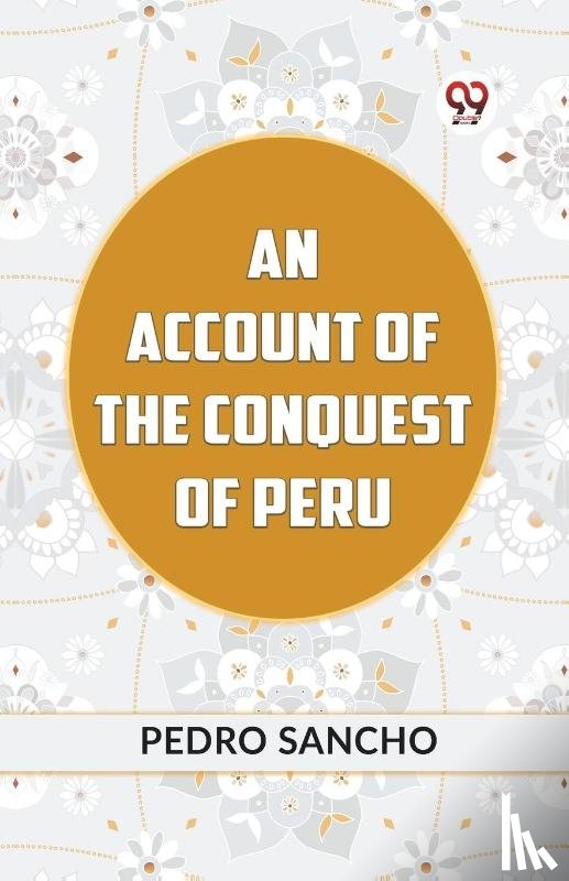 Sancho Pedro - AN ACCOUNT OF THE CONQUEST OF PERU (Edition2023)