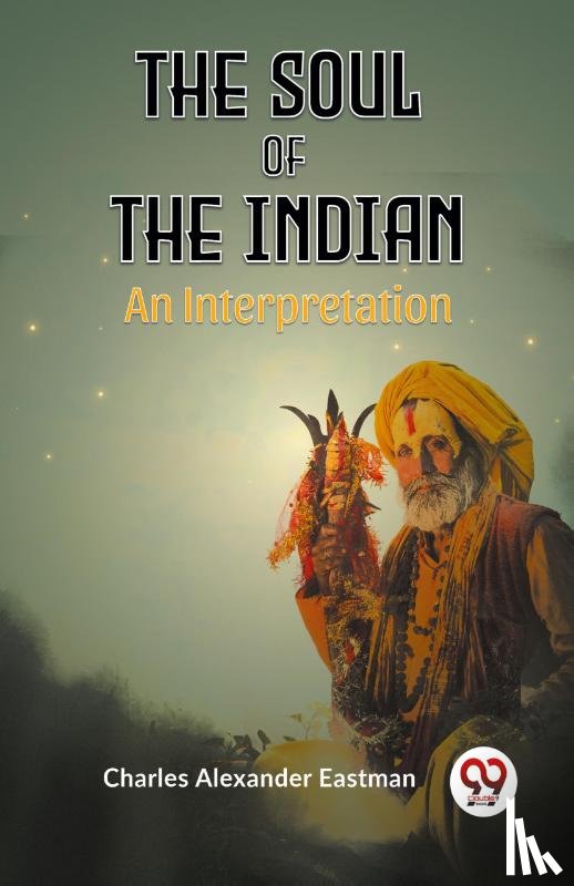 Eastman, Charles Alexander - The Soul of the Indian An Interpretation