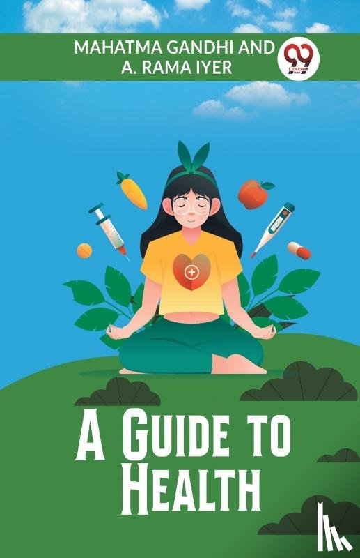 Gandhi Mahatma, Iyer, A Rama - A Guide to Health (Edition2023)