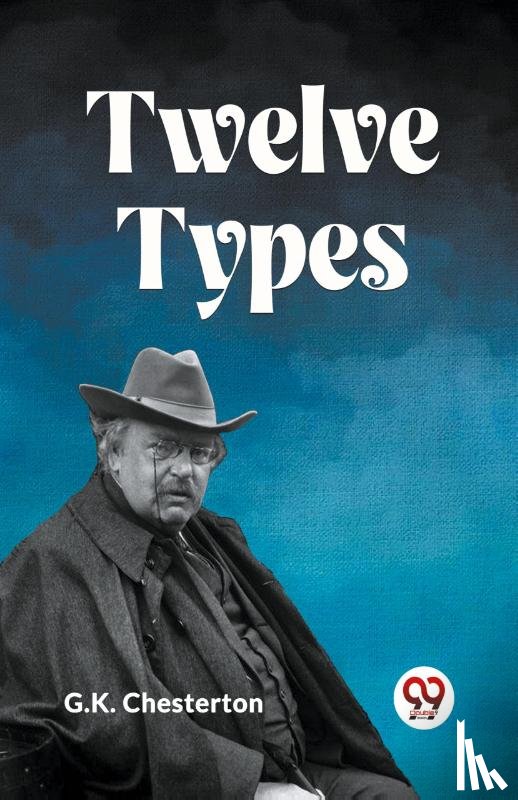Chesterton, G K - TWELVE TYPES
