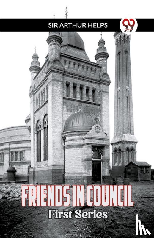 Arthur Helps, Sir - Friends in CouncilFirst Series (Edition2023)