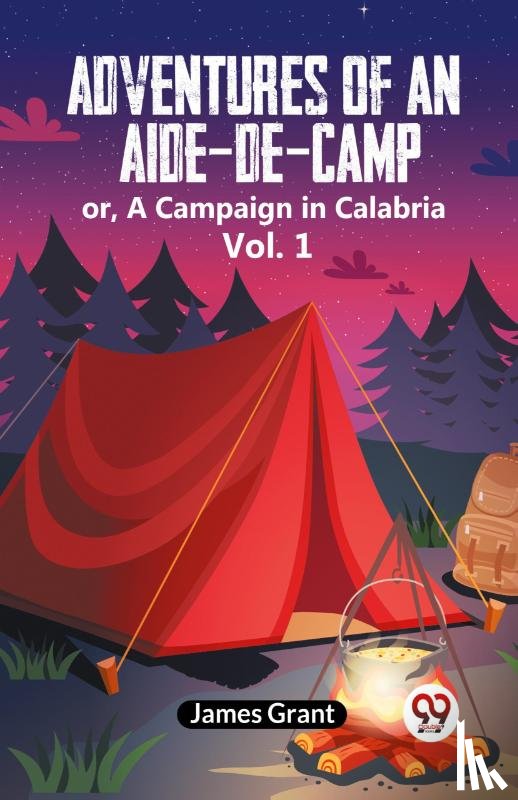 Grant James - Adventures of an Aide-de-Camp:or, A Campaign in Calabria Vol. 1 (Edition2023)