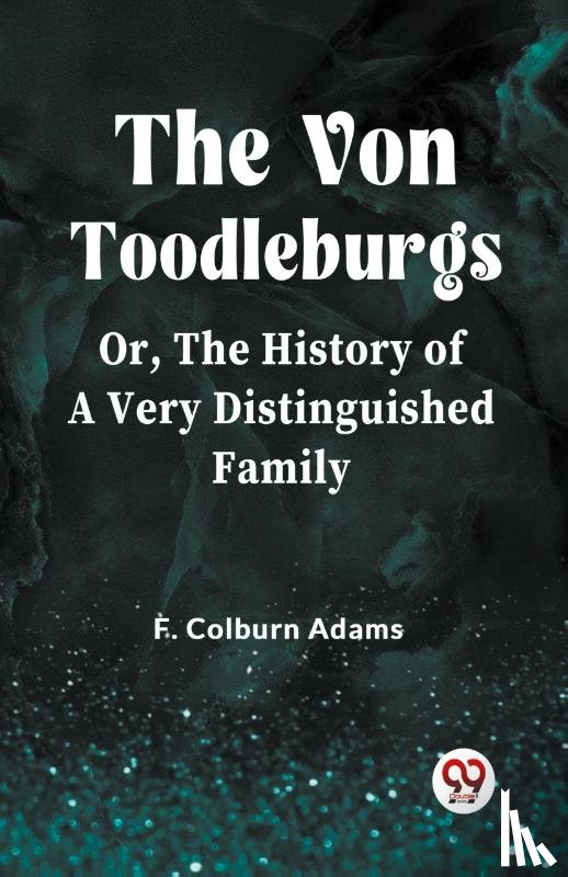 Colburn Adams, F - The Von Toodleburgs Or, The History of a Very Distinguished Family