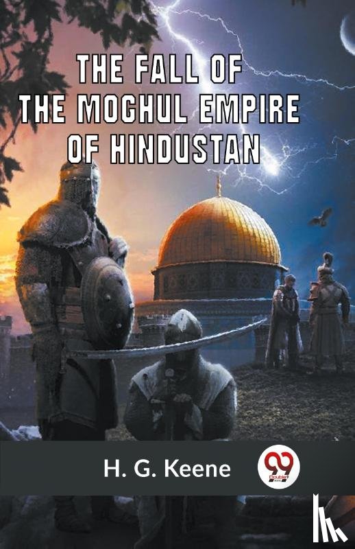 Keene H G - The Fall of the Moghul Empire of Hindustan