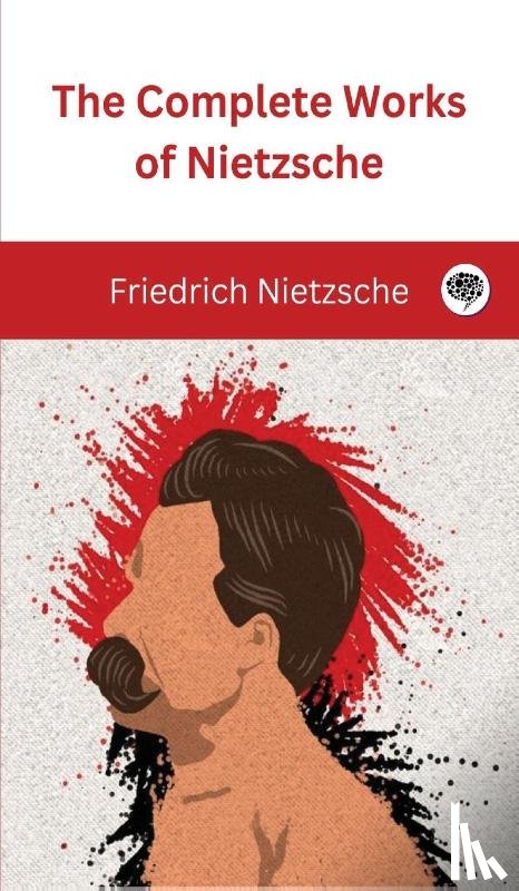 Nietzsche, Friedrich, Original Thinkers Institute - The Complete Works of Nietzsche