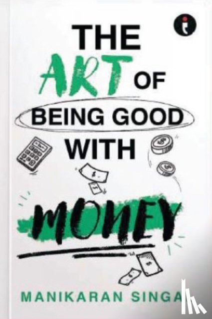 Singal, Manikaran - The Art of Being Good with Money