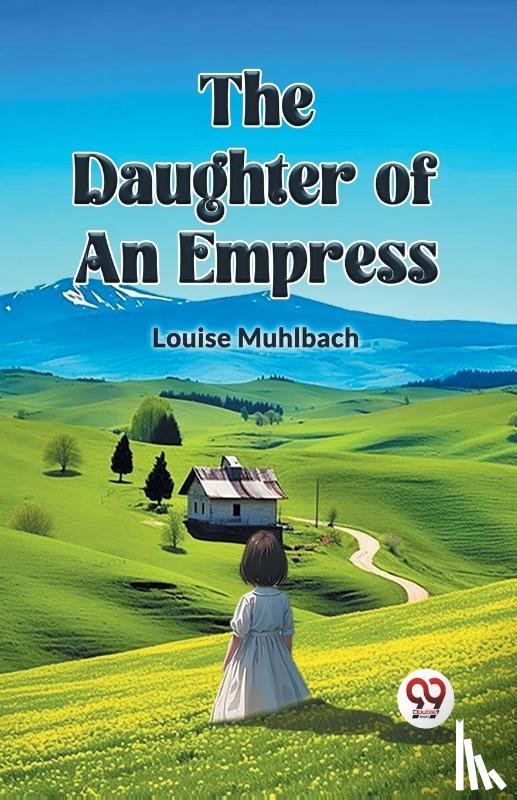 Muhlbach, Louise - THE DAUGHTER OF AN EMPRESS