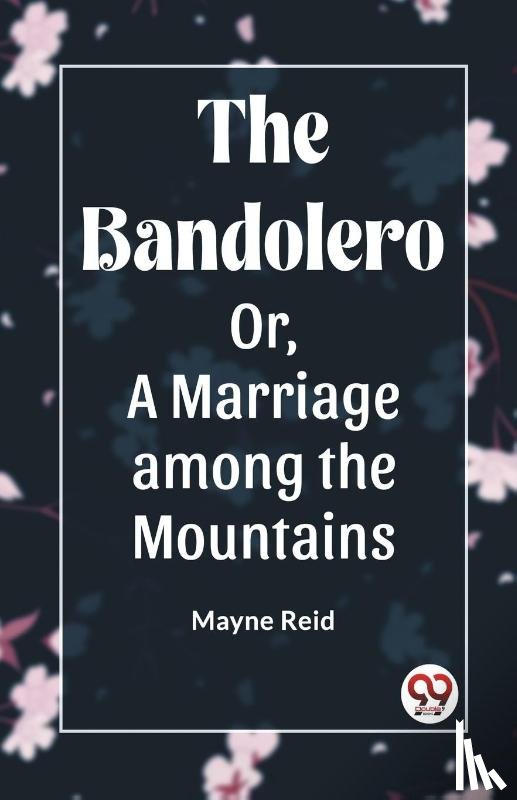 Reid, Mayne - The Bandolero; Or, A Marriage among the Mountains (Edition2023)