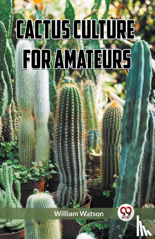 Watson, William - Cactus Culture for Amateurs