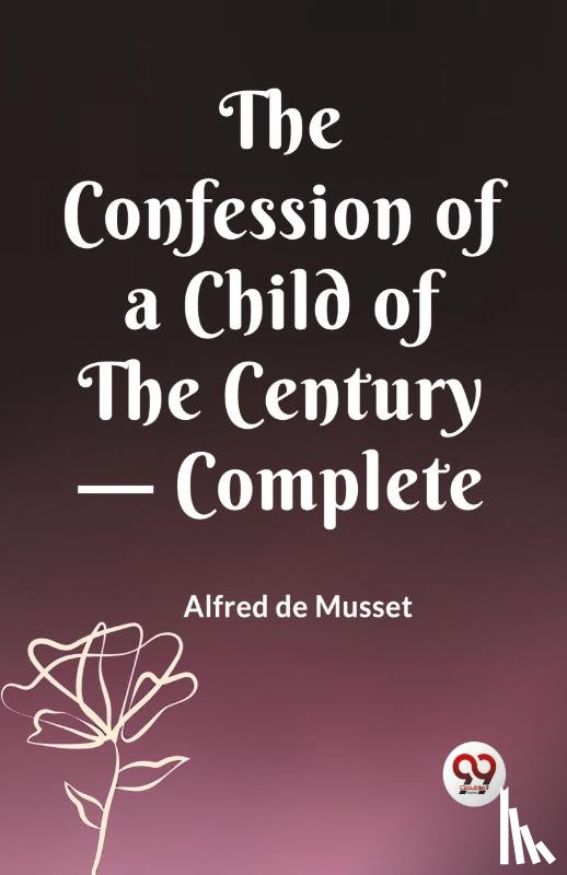 de Musset, Alfred - The Confession of a Child of the Century — Complete (Edition2023)